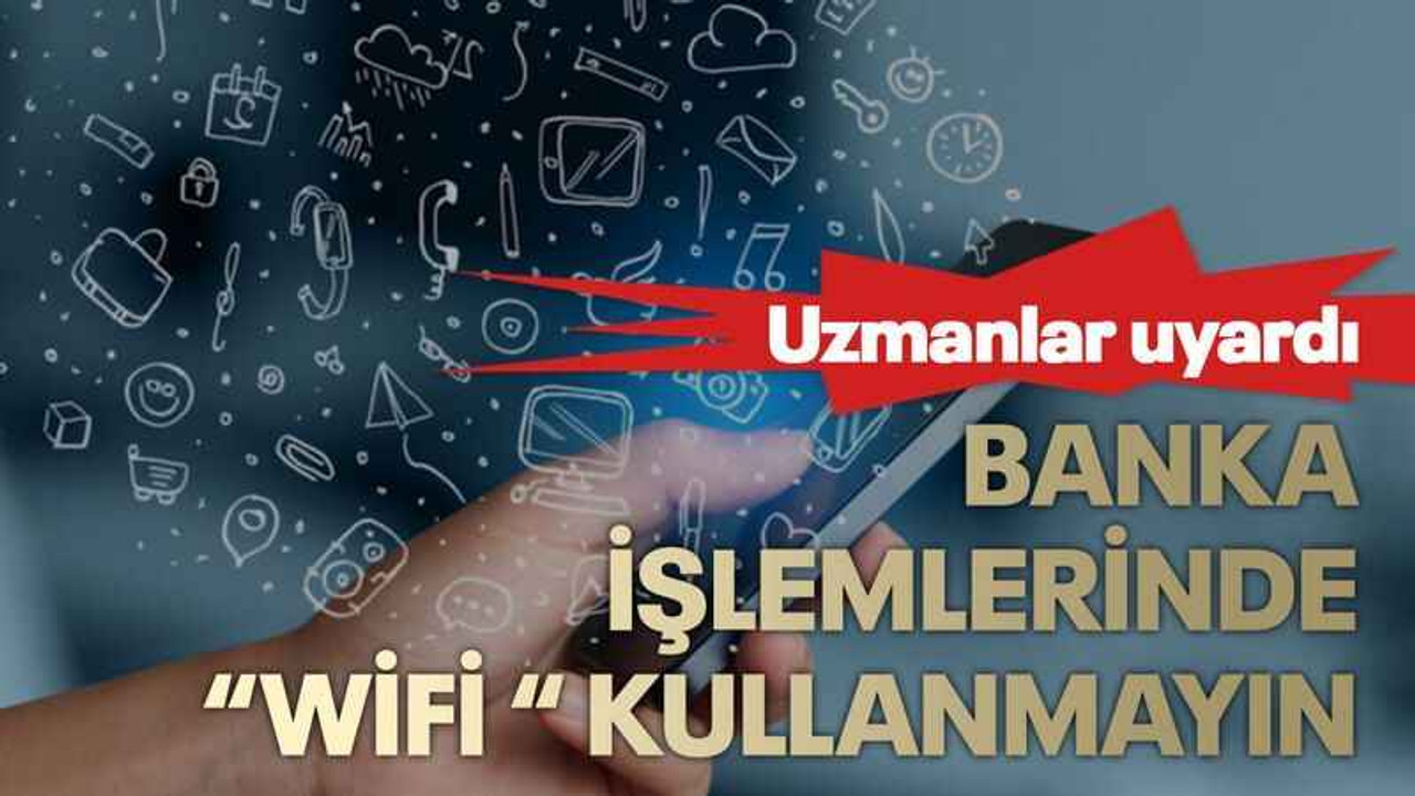 Banka işlemlerinde “wifi “ kullanmayın